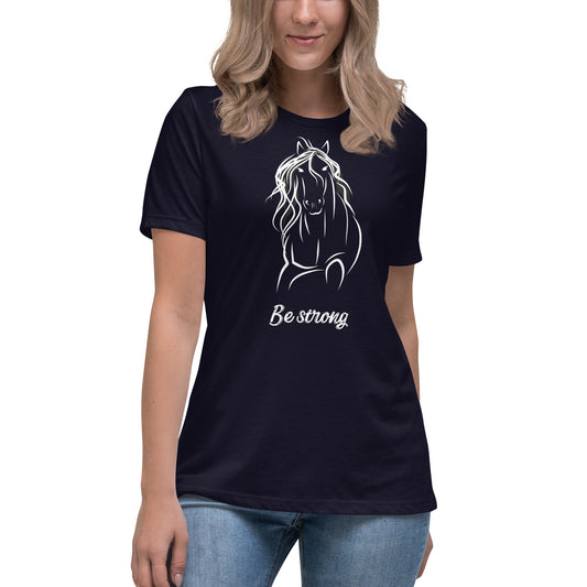 Equine/Horse inspired - Be Strong! - Ladies T-Shirt